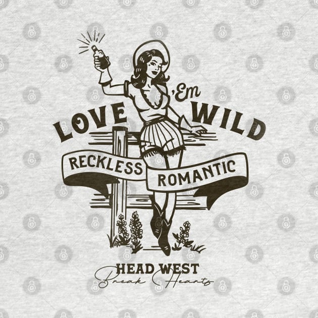 Love 'Em Wild Reckless Romantic: Head West & Break Hearts by The Whiskey Ginger